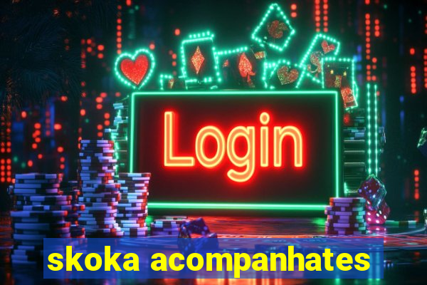 skoka acompanhates